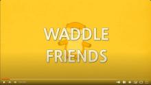 Waddle friends